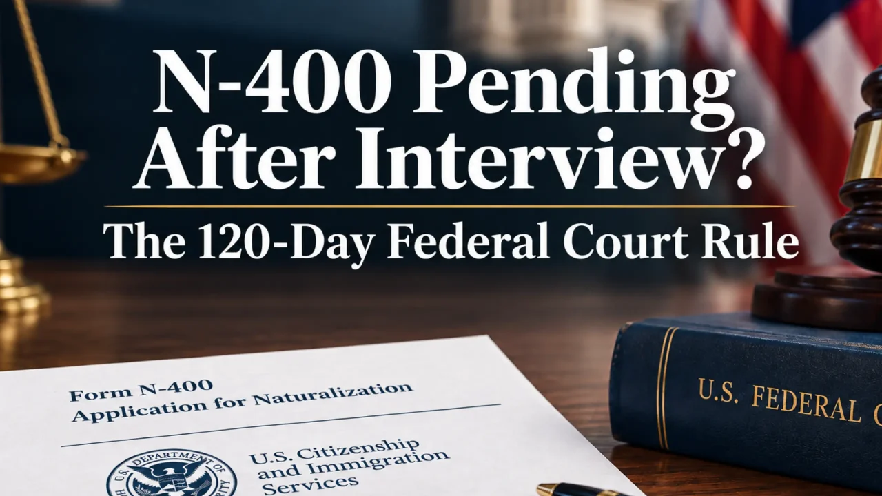 N-400 Pending After Interview? The 120-Day Federal Court Rule